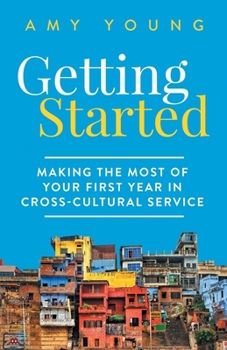 Paperback Getting Started: Making the Most of Your First Year in Cross-Cultural Service Book