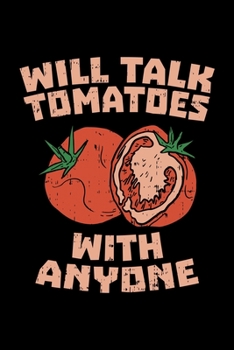 Will Talk Tomatoes With Anyone: Funny Gardening Dot Grid 6x9 Notebook, Dotted Diary and Bullet Journal with 120 Pagesa gift for gardener or veg lover
