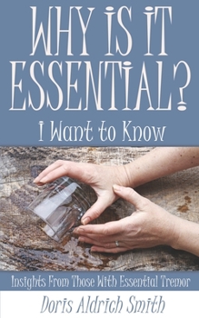 Paperback Why Is It Essential? I Want to Know: Insights from Those With Essential Tremor Book