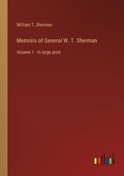 Memoirs of General W. T. Sherman: Volume 1 - in large print