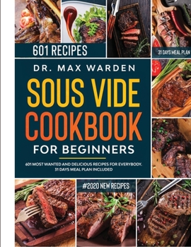 Paperback Sous Vide Cookbook For Beginners: 601 Most Wanted And Delicious Recipes For Everybody. 31 Days Meal Plan Included Book