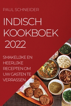 Paperback Indisch Kookboek 2022: Smakelijke En Heerlijke Recepten Om Uw Gasten Te Verrassen [Dutch] Book