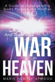 Paperback And There Was War in Heaven: A Guide to Understanding God's Purpose and His Plan Book