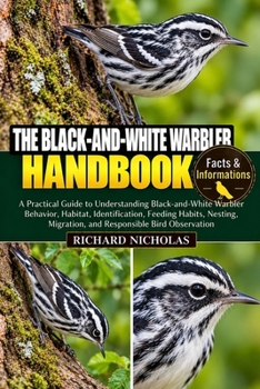 Paperback The Black-And-White Warbler Handbook: A Practical Guide to Understanding Black-and-White Warbler Behavior, Habitat, Identification, Feeding Habits, Ne Book