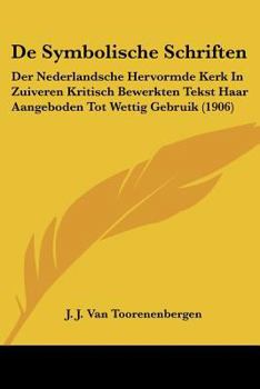 De Symbolische Schriften: Der Nederlandsche Hervormde Kerk In Zuiveren Kritisch Bewerkten Tekst Haar Aangeboden Tot Wettig Gebruik (1906)
