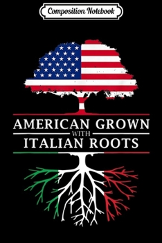 Composition Notebook: American Grown with Italian Roots - Italy  Journal/Notebook Blank Lined Ruled 6x9 100 Pages