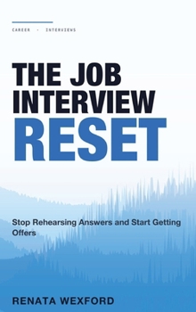 Hardcover The Job Interview Reset: Stop Rehearsing Answers and Start Getting Offers Book