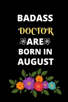 BADASS DOCTOR ARE BORN IN AUGUST: Gift for doctor birthday or friends close one.Cool Birthday Present journal notebook for doctor's office funny sarcastic humor gift for medical students
