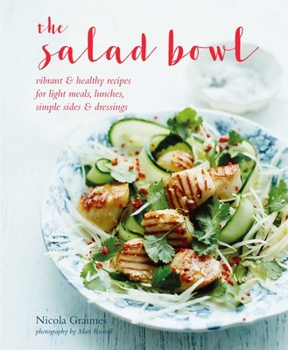Hardcover The Salad Bowl: Vibrant, Healthy Recipes for Light Meals, Lunches, Simple Sides & Dressings Book