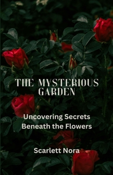 Paperback The Mysterious Garden: Uncovering Secrets Beneath the Flowers Book
