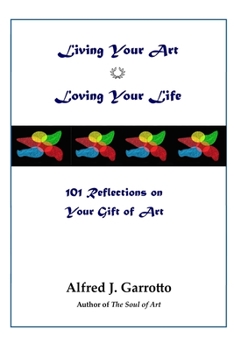 Paperback Living Your Art--Loving Your Life: 101 Reflections on Your Gift of Art Book