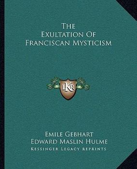 Paperback The Exultation Of Franciscan Mysticism Book