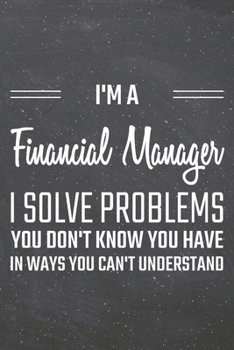 I'm a Financial Manager I Solve Problems You Don't Know You Have: Financial Manager Dot Grid Notebook, Planner or Journal | 110 Dotted Pages | Office ... Manager Gift Idea for Christmas or Birthday