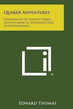 Quaker Adventures: Experiences of Twenty Three Adventurers in International Understanding