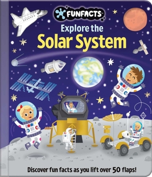Hardcover Explore the Solar System: Lift-The-Flap Book: Board Book with Over 50 Flaps to Lift! Book