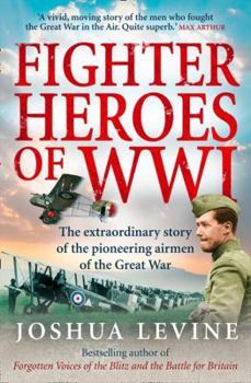 Paperback Fighter Heroes of WWI: The Extraordinary Story of the Pioneering Airmen of the Great War Book