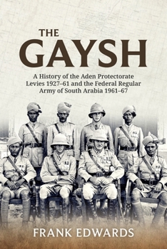 Paperback The Gaysh: A History of the Aden Protectorate Levies 1927-61 and the Federal Regular Army of South Arabia 1961-67 Book