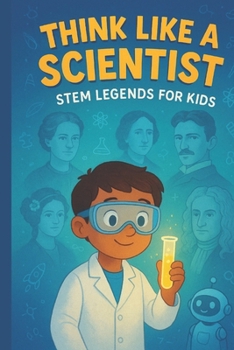 Think Like a Scientist: STEM Legends for Kids