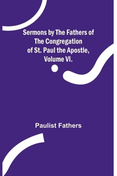 Paperback Sermons by the Fathers of the Congregation of St. Paul the Apostle, Volume VI. Book