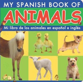Board book My Spanish Book of Animals/Mi Libro de Los Animales En Espanol E Ingles [Spanish] Book