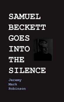 Hardcover Samuel Beckett Goes Into the Silence Book