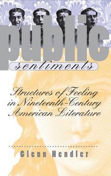 Hardcover Public Sentiments: Structures of Feeling in Nineteenth-Century American Literature Book