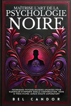 Paperback Maîtrise l'Art de la Psychologie Noire: Techniques psychologiques avancées pour manipuler n'importe quelle conversation, même si vous n'avez jamais es [French] Book