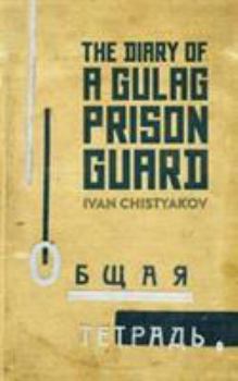 Hardcover The Diary of a Gulag Prison Guard [Hardcover] Chistyakov, Ivan Book