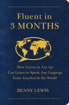 Paperback Fluent in 3 Months: How Anyone at Any Age Can Learn to Speak Any Language from Anywhere in the World Book