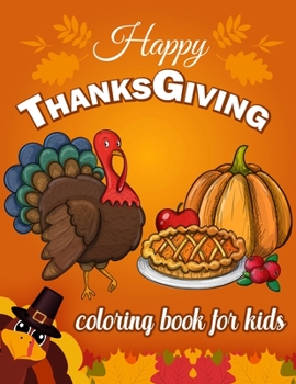 Paperback Happy Thanksgiving Coloring Book for Kids: Turkeys, Pumpkins, Autumn Leaves, Candles, Fruits, Birds and More Nice and Easy Coloring and Activity Pages Book