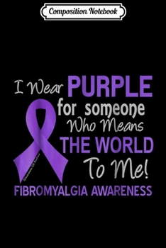 Composition Notebook: Fibromyalgia For Someone Who Means The World To Me Journal/Notebook Blank Lined Ruled 6x9 100 Pages