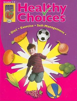 Paperback Healthy Choices, Grades 1-3: A Positive Approach to Healthy Living: Self-Management, Diet, Exercise Book