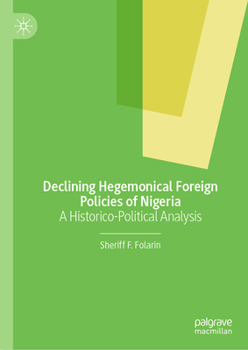 Hardcover Declining Hegemonical Foreign Policies of Nigeria: A Historico-Political Analysis Book