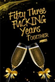 Paperback Fifty Three Fucking Years Together: Blank Lined Funny Journal, Notebook as a Perfect 53rd Anniversary Romance Reunion Party Adult Gag Gift for Couples Book