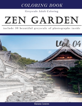 Zen Garden: Gray Scale Photo Adult Coloring Book, Mind Relaxation Stress Relief Coloring Book Vol4: Series of coloring book for ad