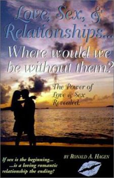 Paperback Love, Sex, and Relationships: Where Would We Be Without Them? Book