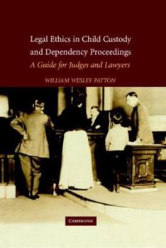 Hardcover Legal Ethics in Child Custody and Dependency Proceedings: A Guide for Judges and Lawyers Book
