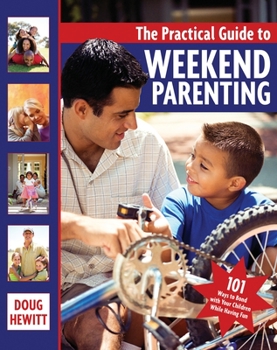 Paperback The Practical Guide to Weekend Parenting: 101 Ways to Bond with Your Children While Having Fun Book