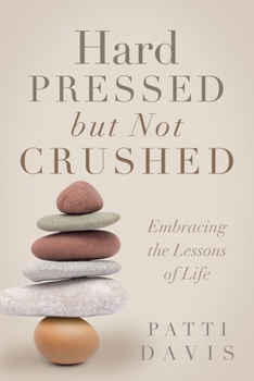 Paperback Hard Pressed but Not Crushed: Embracing the Lessons of Life Book