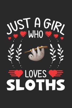 Paperback Just A Girl Who Loves Sloths: Sloth Lovers Girl Funny Gifts Journal Lined Notebook 6x9 120 Pages Book