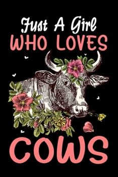 Just a Girl Who Loves Cows: Cows Notebook | Cute Gift for Girls and Women Floral Cow Print Journal For Cow Lovers Women Mom Student Kids ... To Use in ... Office Journaling (120 Lined Pages, 6" x 9”)