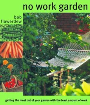 Paperback No Work Garden: Getting the Most Out of Your Garden for the Least Amount of Work Book