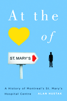 Paperback At the Heart of St. Mary's: A History of Montreal's St. Mary's Hospital Center Book