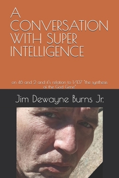 A CONVERSATION WITH SUPER INTELLIGENCE: on 46 and 2 and it's relation to 1/137 "the synthesis of the God Gene" (Dawn's Erogeny)