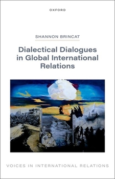 Hardcover Dialectical Dialogues in Global International Relations Book