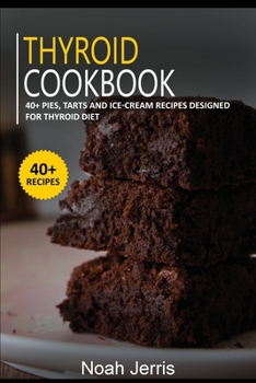 Paperback Thyroid Cookbook: 40+ Pies, Tarts and Ice-Cream Recipes designed for Thyroid diet Book