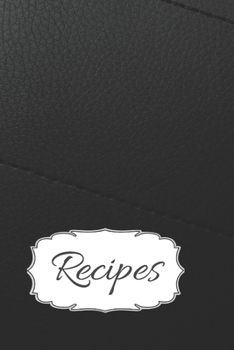 Recipes Blank: Recipe Journal to Write in for Women, Food Cookbook Design, Document all Your Special Recipes and Notes for Your Favorite ... for ... (6” x 9”, 100 Pages)  Black Leather Edition
