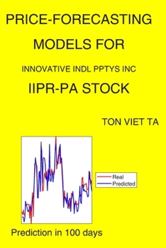 Paperback Price-Forecasting Models for Innovative Indl Pptys Inc IIPR-PA Stock Book
