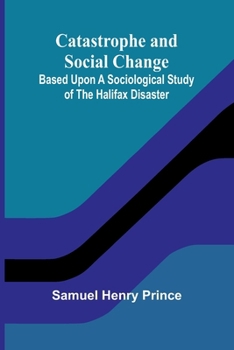 Paperback Catastrophe and Social Change; Based Upon a Sociological Study of the Halifax Disaster Book