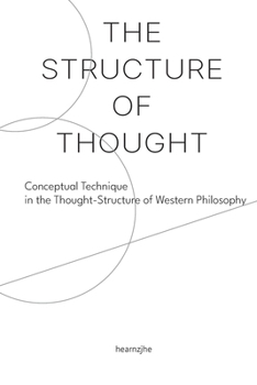 The Structure of Thought: Conceptual Technique in the Thought-Structure of Western Philosophy